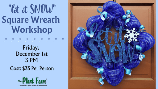 The Plant Farm® Ticket "Let it Snow" Square Wreath Workshop -3 PM -Friday, December 1st