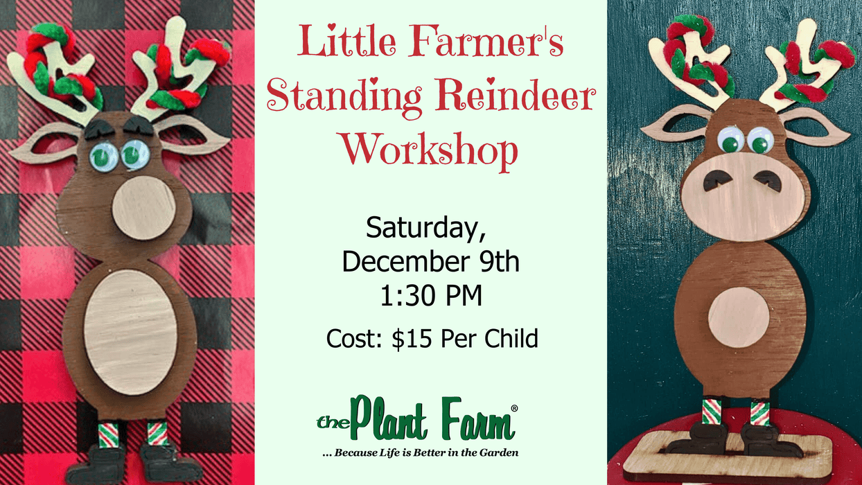 The Plant Farm® Ticket Little Farmer's Standing Reindeer Workshop -1:30 PM -Saturday, December 9th