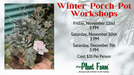 The Plant Farm® Ticket Winter Porch Pot Workshop- Friday November 22nd at 3:30PM, Saturday November 30th at 2PM, OR Saturday December 7th at 3:00PM