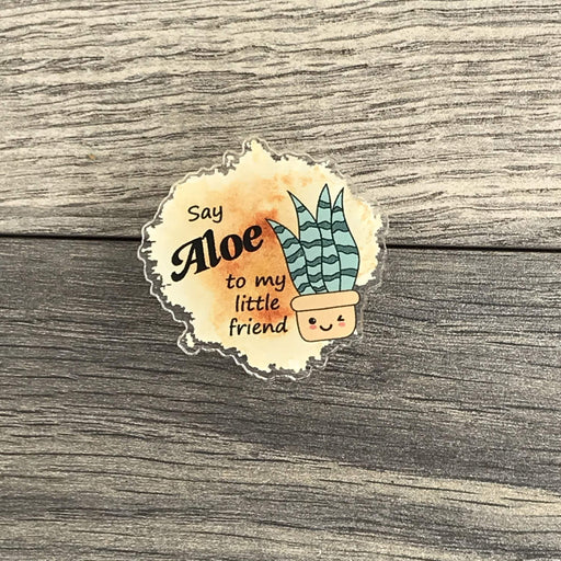 The Plant Farm Say Aloe To My Little Friend Pin